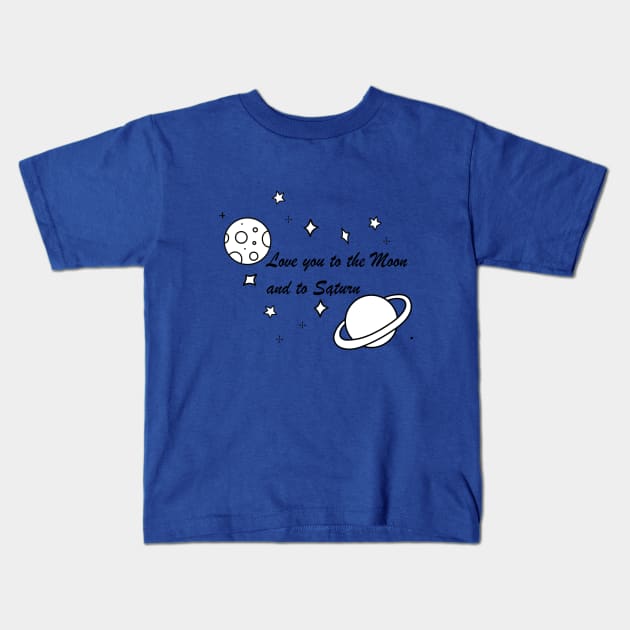 Love you to the Moon and to Saturn Kids T-Shirt by Byntar